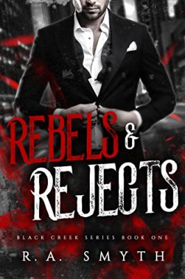 Rebels & Rejects: A gang-mafia romance (Black Creek Book 1) by R.A. Smyth